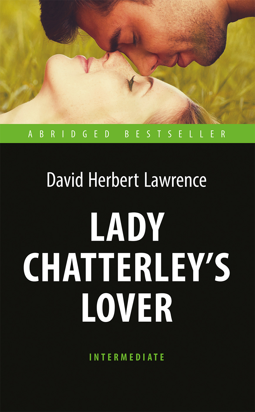 Любовник леди Чаттерлей (Lady Chatterley’s Lover). Адаптированная книга для чтения на английском языке. Intermediate